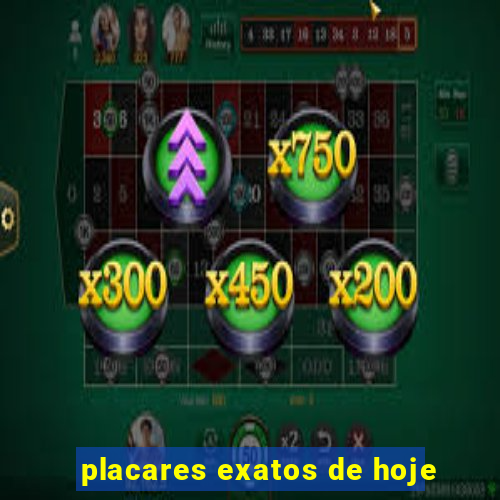 placares exatos de hoje